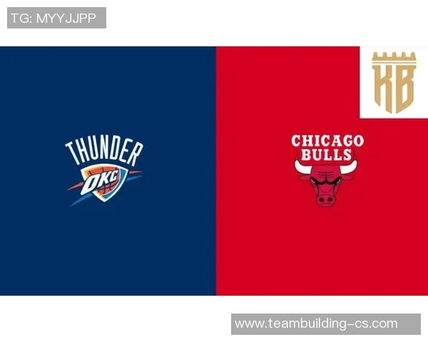 公牛与雷霆对决分析球队状态与战术解析全方位剖析